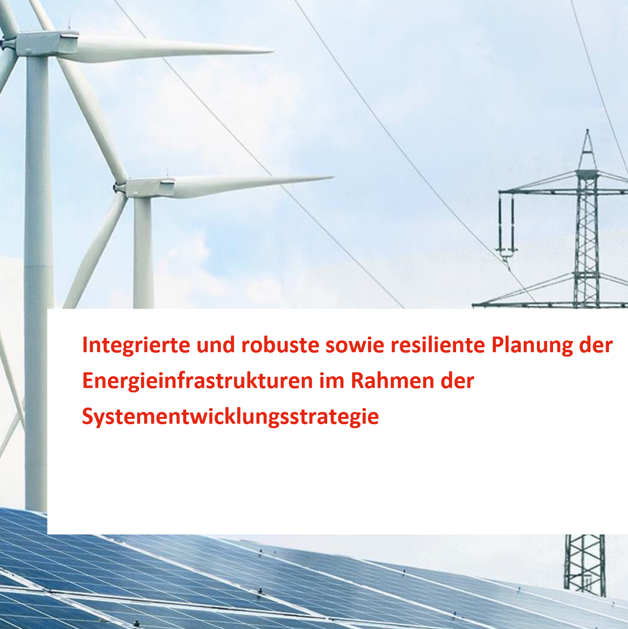 Integrierte und robuste sowie resiliente Planung der Energieinfrastrukturen im Rahmen der Systementwicklungsstrategie