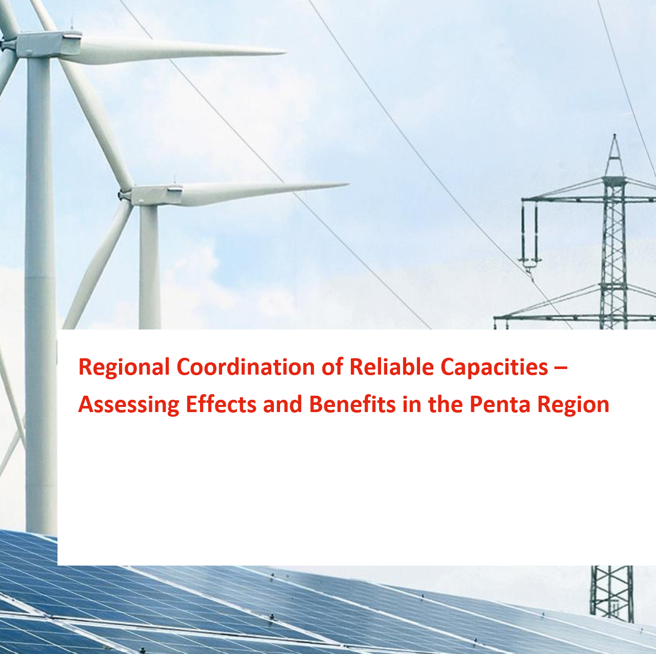 Regional Coordination of Reliable Capacities – Assessing Effects and Benefits in the Penta Region